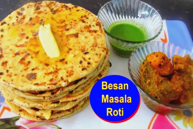 बेसन की रोटी जरूर खाएं, और क्यों ?