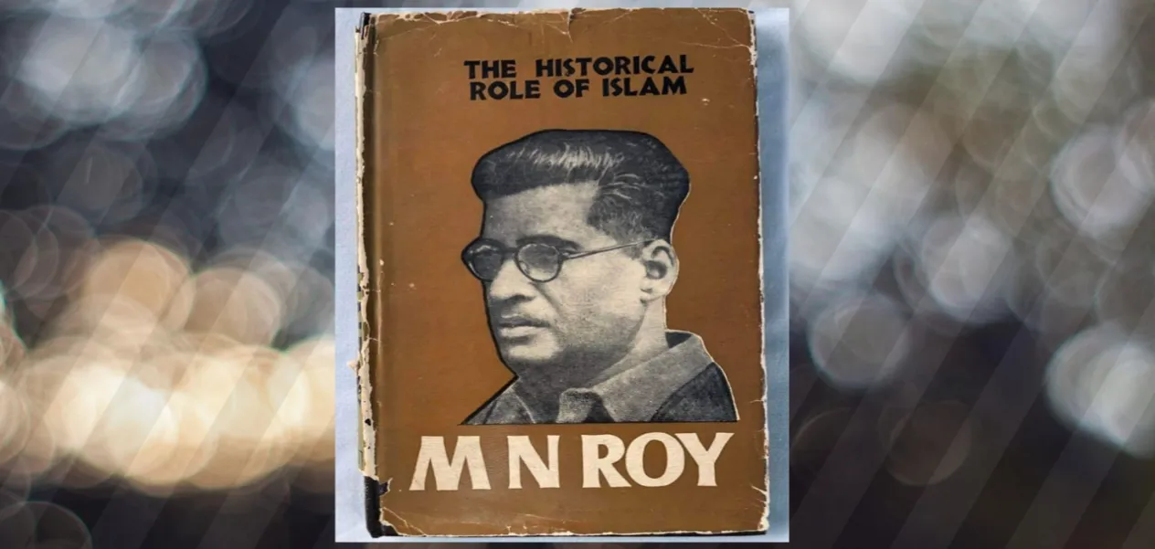 M.N. Roy wanted to study the history of Hindu-Islam for national unity.