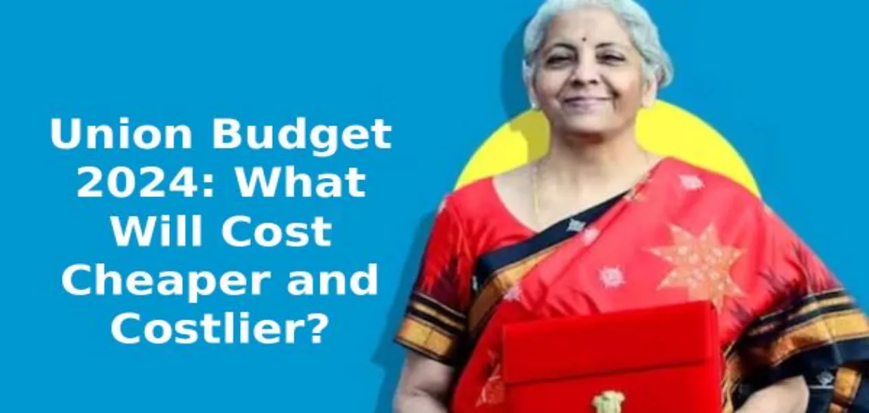 Budget 2024: Know what will be cheaper and what will be costlier
